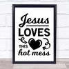 Jesus Loves This Hot Mess Quote Typogrophy Wall Art Print