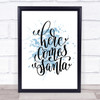 Christmas Here Comes Santa Inspirational Quote Print Blue Watercolour Poster