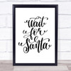 Christmas Wait For Santa Quote Print Poster Typography Word Art Picture