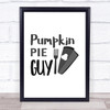 Pumpkin Pie Guy Quote Typogrophy Wall Art Print
