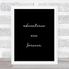 Adventures Are Forever Quote Print Black & White Adventures Are Forever Quote Print Black & White
