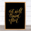 Eat Well Travel Often Swirl Quote Print Black & Gold Wall Art Picture
