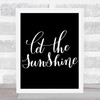 Let The Sunshine Quote Print Black & White