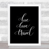 Live Love Travel Quote Print Black & White