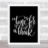Time For A Break Quote Print Black & White