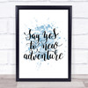 Say Yes To Adventure Inspirational Quote Print Blue Watercolour Poster