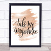 Take Me Anywhere Quote Print Watercolour Wall Art