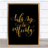 Take Me To Infinity Quote Print Black & Gold Wall Art Picture