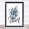 Take Me To The Ocean Inspirational Quote Print Blue Watercolour Poster