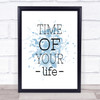 Time Of Your Life Inspirational Quote Print Blue Watercolour Poster