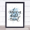 When In Doubt Travel Inspirational Quote Print Blue Watercolour Poster