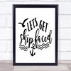 Sea Lets Get Ship Faced Quote Typogrophy Wall Art Print