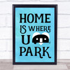 Home Is Where You Park Blue Caravan Quote Typogrophy Wall Art Print