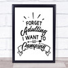 I Want To Go Camping Quote Typogrophy Wall Art Print