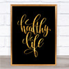 Healthy Life Quote Print Black & Gold Wall Art Picture Healthy Life Quote Print Black & Gold Wall Art Picture