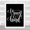 Train Hard Quote Print Black & White Train Hard Quote Print Black & White