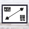Push Gym Yourself No One Will Do It For You Quote Typogrophy Wall Art Print