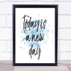 Today Is A New Day Inspirational Quote Print Blue Watercolour Poster