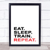 Eat Sleep Train Repeat Quote Typogrophy Wall Art Print