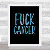 Fuck Cancer Blue Quote Typogrophy Wall Art Print