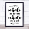 Inhale The Future Exhale The Past Quote Typogrophy Wall Art Print