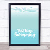 Just Keep Swimming Quote Typogrophy Wall Art Print