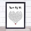 The Beatles Two Of Us White Heart Song Lyric Wall Art Print