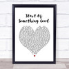 Start Of Something Good Heart Song Lyric Quote Print