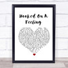 Blue Swede Hooked On A Feeling White Heart Song Lyric Quote Print