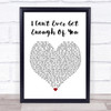 Darren Hayes I Can't Ever Get Enough Of You White Heart Song Lyric Quote Print