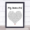 Evanescence My Immortal White Heart Song Lyric Quote Print