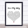 The Psychedelic Furs Love My Way White Heart Song Lyric Quote Print