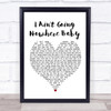 Cody Johnson I Ain't Going Nowhere Baby Heart Song Lyric Quote Print