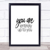 Up To You Quote Print Poster Typography Word Art Picture