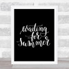 Waiting For Summer Quote Print Black & White