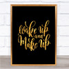 Wake Up And Make Up Quote Print Black & Gold Wall Art Picture