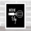 Watch Me Whip Quote Print Black & White