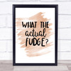 What The Actual Fudge Quote Print Watercolour Wall Art