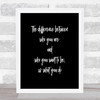 Who You Want To Be Quote Print Black & White