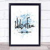 Wild & Free Inspirational Quote Print Blue Watercolour Poster