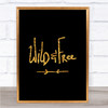 Wild & Free Quote Print Black & Gold Wall Art Picture
