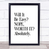 Will It Be Easy Quote Print Poster Typography Word Art Picture Will It Be Easy Quote Print Poster Typography Word Art Picture