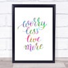 Worry Less Live Rainbow Quote Print