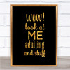 Wow Look At Me Adulting And Stuff Quote Print Black & Gold Wall Art Picture