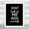 Wow Look At Me Adulting And Stuff Quote Print Black & White
