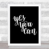 Yes You Can Quote Print Black & White