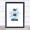You Are Enough Inspirational Quote Print Blue Watercolour Poster