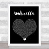 Rihanna Umbrella Black Heart Song Lyric Quote Music Print