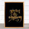 You Can Do Anything Quote Print Black & Gold Wall Art Picture