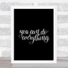 You Can Do Everything Quote Print Black & White